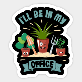 Funny Gardener Pun Plant Lover I'll Be In My Office Sticker